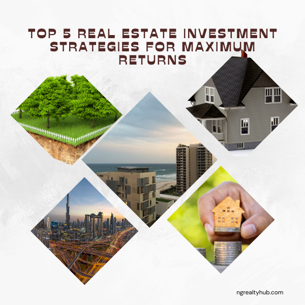 Top 5 Real Estate Investment Strategies for Maximum Returns